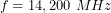 \[f=14,200\ MHz\]