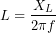 \[L=\frac{X_L}{2\pi f}\]