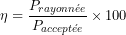 \[ \eta = \frac{P_{rayonn&eacute;e}}{P_{accept&eacute;e}}\times100 \]