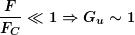 \[ \boldsymbol{\frac{F}{{{{F}_{C}}}}\ll 1\Rightarrow {{G}_{u}}\sim 1} \]