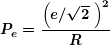 \[ \boldsymbol{{{P}_{e}}=\frac{{{{{\left( {{e}/{{\sqrt{2}}}\;} \right)}}^{2}}}}{R}} \]