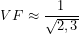 \[VF \approx \frac{1}{\sqrt{2,3}}\]