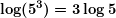 \[ \boldsymbol{\log ({{5}^{3}})=3\log 5} \]