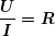 \[ \boldsymbol{\frac{U}{I}=R} \]