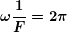 \[ \boldsymbol{\omega \frac{1}{F}=2\pi} \]