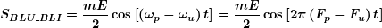 \begin{equation*} \boldsymbol{{{S}_{{BLU\_BLI}}}=\frac{{mE}}{2}\cos \left[ {\left( {{{\omega }_{p}}-{{\omega }_{u}}} \right)t} \right]=\frac{{mE}}{2}\cos \left[ {2\pi \left( {{{F}_{p}}-{{F}_{u}}} \right)t} \right]} \end{equation*}