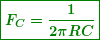 \begin{equation*} \boxed{\boldsymbol{{{F}_{C}}=\frac{1}{{2\pi RC}}}} \end{equation*}