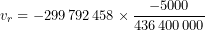 \[v_r=-299\,792\,458\times \frac{-5000}{436\,400\,000}\]