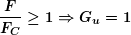 \begin{equation*} \boldsymbol{\frac{F}{{{{F}_{C}}}}\ge 1\Rightarrow {{G}_{u}}=1} \end{equation*}