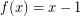 \[f(x) = x-1\]