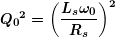 \[ \boldsymbol{{{Q}_{0}}^{2}={{\left( {\frac{{{{L}_{s}}{{\omega }_{0}}}}{{{{R}_{s}}}}} \right)}^{2}}} \]