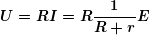 \[ \boldsymbol{U=RI=R\frac{1}{{R+r}}E} \]