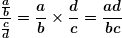 \[ \boldsymbol{\frac{{\frac{a}{b}}}{{\frac{c}{d}}}=\frac{a}{b}\times \frac{d}{c}=\frac{{ad}}{{bc}}} \]