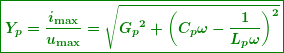 \begin{equation*} \boxed{\boldsymbol{{{Y}_{p}}=\frac{{{{i}_{{\max }}}}}{{{{u}_{{\max }}}}}=\sqrt{{{{G}_{p}}^{2}+{{{\left( {{{C}_{p}}\omega -\frac{1}{{{{L}_{p}}\omega }}} \right)}}^{2}}}}}} \end{equation*}