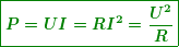 \[ \boxed{\boldsymbol{P=UI=R{{I}^{2}}=\frac{{{{U}^{2}}}}{R}}} \]