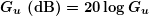 \begin{equation*} \boldsymbol{{{G}_{u}}\textbf{ (dB)}=20\log {{G}_{u}}} \end{equation*}