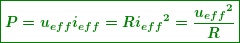 \[  \boxed{\boldsymbol{P={{u}_{{eff}}}{{i}_{{eff}}}=R{{i}_{{eff}}}^{2}=\frac{{{{u}_{{eff}}}^{2}}}{R}}} \]