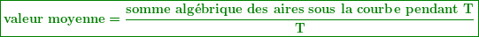 \[ \boxed{\boldsymbol{\displaystyle \textbf{valeur moyenne}=\frac{{\textbf{somme alg }\!\!\acute{\mathrm{e}}\!\!\textbf{ brique des aires sous la courbe pendant T}}}{\textbf{T}}}} \]