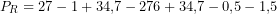 \[P_R = 27 -1 +34{,}7 -276 +34{,}7 -0{,}5 -1{,}5\]