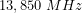 \[13,850\ MHz\]