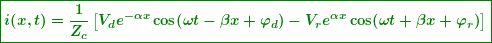 \begin{equation*} \boxed{\boldsymbol{i(x,t)=\frac{1}{{{{Z}_{c}}}}\left[ {{{V}_{d}}{{e}^{{-\alpha x}}}\cos (\omega t-\beta x+{{{{\varphi }}}_{d}})-{{V}_{r}}{{e}^{{\alpha x}}}\cos (\omega t+\beta x+{{{{\varphi }}}_{r}})} \right]}} \end{equation*}