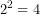 \[2^2=4\]