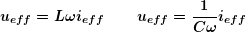 \[ \boldsymbol{{{u}_{{eff}}}=L\omega {{i}_{{eff}}}  \qquad \:  {{u}_{{eff}}}=\frac{1}{{C\omega }}{{i}_{{eff}}}} \]