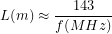 \[L(m)\approx\frac{143}{f(MHz)}\]