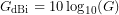 \[G_{\mathrm{dBi}} = 10\log_{10}(G)\]