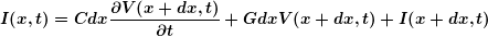 \[ \boldsymbol{I(x,t)=Cdx\frac{{\partial V(x+dx,t)}}{{\partial t}}+GdxV(x+dx,t)+I(x+dx,t)} \]