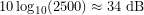\[10\log_{10}(2500)\approx34\ \text{dB}\]