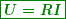 \begin{equation*}  \boxed{\boldsymbol{U=RI}} \end{equation*}