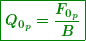 \[ \boxed{\boldsymbol{{{Q}_{{{{0}_{p}}}}}=\frac{{{{F}_{{{{0}_{p}}}}}}}{B}}} \]