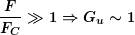 \[ \boldsymbol{\frac{F}{{{{F}_{C}}}}\gg 1\Rightarrow {{G}_{u}}\sim 1} \]