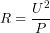 \[R = \frac{U^2}{P}\]