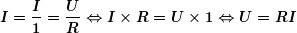 \[ \boldsymbol{I=\frac{I}{1}=\frac{U}{R}\Leftrightarrow I\times R=U\times 1\Leftrightarrow U=RI} \]