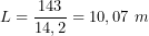 \[ L=\frac{143}{14,2}=10,07\ m \]