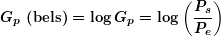 \[ \boldsymbol{G{}_{p}\textbf{ (bels)}=\log {{G}_{p}}=\log \left( {\frac{{{{P}_{s}}}}{{{{P}_{e}}}}} \right)} \]