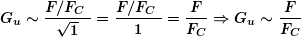 \[ \boldsymbol{{{G}_{u}}\sim \frac{{{F}/{{{{F}_{C}}}}\;}}{{\sqrt{1}}}=\frac{{{F}/{{{{F}_{C}}}}\;}}{1}=\frac{F}{{{{F}_{C}}}}  \Rightarrow {{G}_{u}}\sim \frac{F}{{{{F}_{C}}}}} \]