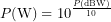\[P(\text{W}) = 10^{\frac{P(\text{dBW})}{10}}\]