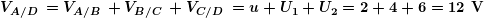 \[ \boldsymbol{{{V}_{{{A}/{D}\;}}}={{V}_{{{A}/{B}\;}}}+{{V}_{{{B}/{C}\;}}}+{{V}_{{{C}/{D}\;}}}=u+{{U}_{1}}+{{U}_{2}}=2+4+6=12\textbf{ V}} \]