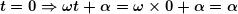 \[ \boldsymbol{t=0\Rightarrow \omega t+\alpha =\omega \times 0+\alpha =\alpha} \]