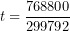 \[t = \frac{768800​}{299792}\]