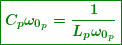 \begin{equation*} \boxed{\boldsymbol{{{C}_{p}}{{\omega }_{{{{0}_{p}}}}}=\frac{1}{{{{L}_{p}}{{\omega }_{{{{0}_{p}}}}}}}}} \end{equation*}