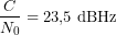 \[\frac{C}{N_0} = 23{,}5\ \text{dBHz}\]