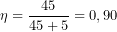 \[\eta=\frac{45}{45+5}=0,90\]