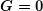 \boldsymbol{G=0}