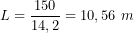 \[L=\frac{150}{14,2}=10,56\ m\]