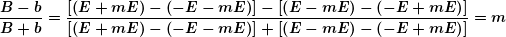 \[ \boldsymbol{\frac{{B-b}}{{B+b}}=\frac{{\left[ {\left( {E+mE} \right)-\left( {-E-mE} \right)} \right]-\left[ {\left( {E-mE} \right)-\left( {-E+mE} \right)} \right]}}{{\left[ {\left( {E+mE} \right)-\left( {-E-mE} \right)} \right]+\left[ {\left( {E-mE} \right)-\left( {-E+mE} \right)} \right]}}=m} \]