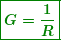 \[  \boxed{\boldsymbol{G=\frac{1}{R}}} \]